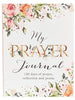 A floral-themed prayer journal cover with watercolor roses and green leaves in the corners, and the title 'My Prayer Journal' in elegant script and gold block lettering on a white background.