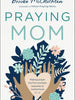 Praying Mom Book -Making Prayer the First and Best Response to Motherhood